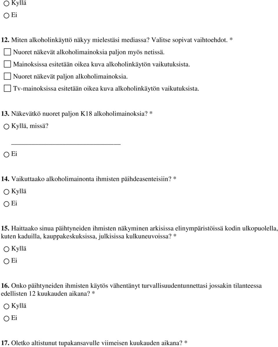 Näkevätkö nuoret paljon K18 alkoholimainoksia? *, missä? 14. Vaikuttaako alkoholimainonta ihmisten päihdeasenteisiin? * 15.