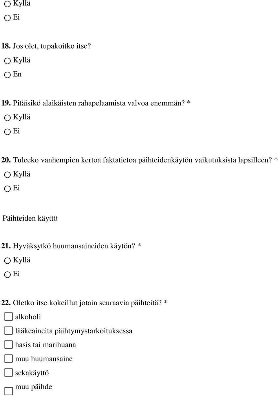 * Päihteiden käyttö 21. Hyväksytkö huumausaineiden käytön? * 22.