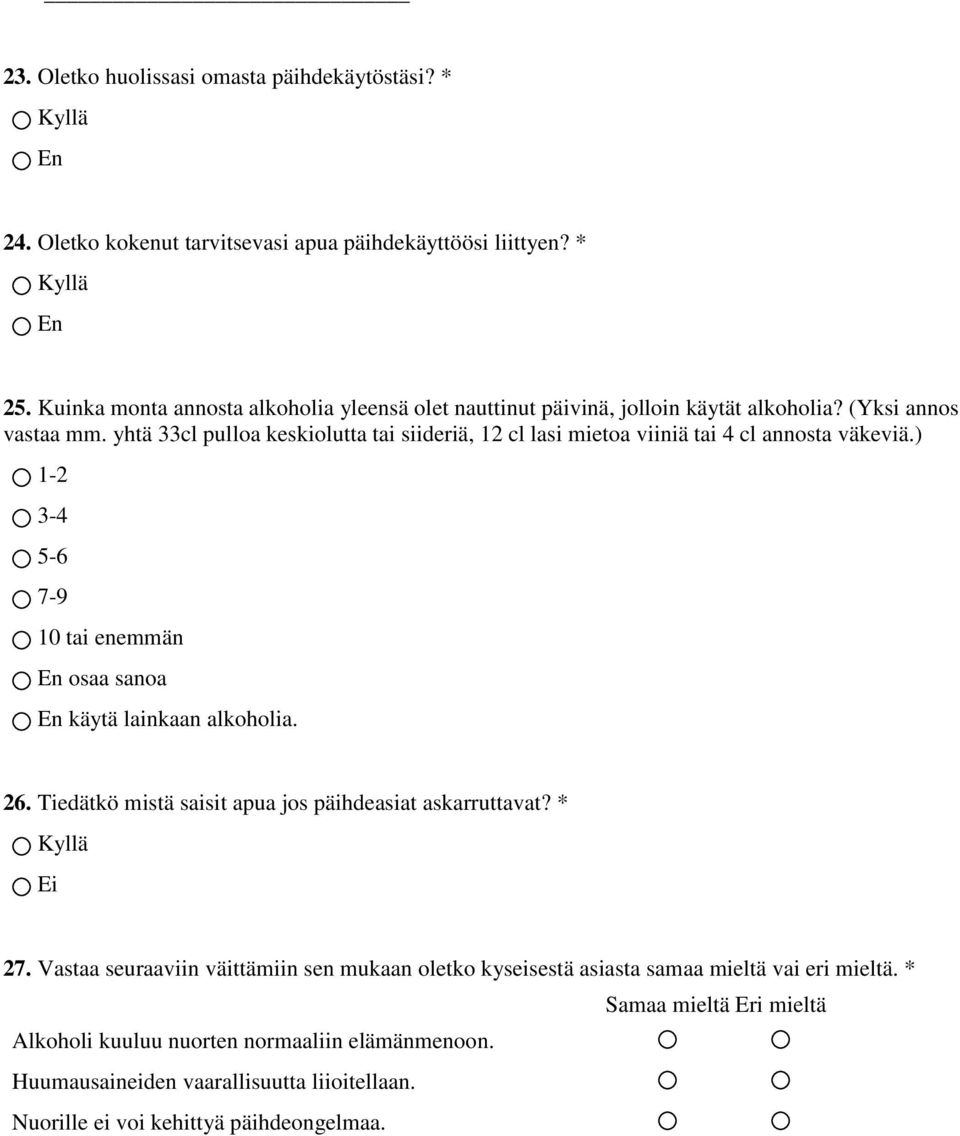 yhtä 33cl pulloa keskiolutta tai siideriä, 12 cl lasi mietoa viiniä tai 4 cl annosta väkeviä.) 1-2 3-4 5-6 7-9 10 tai enemmän En osaa sanoa En käytä lainkaan alkoholia. 26.