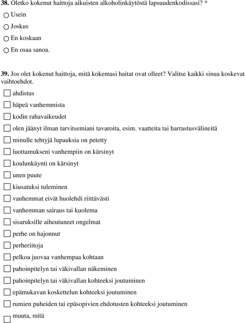 vaatteita tai harrastusvälineitä minulle tehtyjä lupauksia on petetty luottamukseni vanhempiin on kärsinyt koulunkäynti on kärsinyt unen puute kiusatuksi tuleminen vanhemmat eivät huolehdi