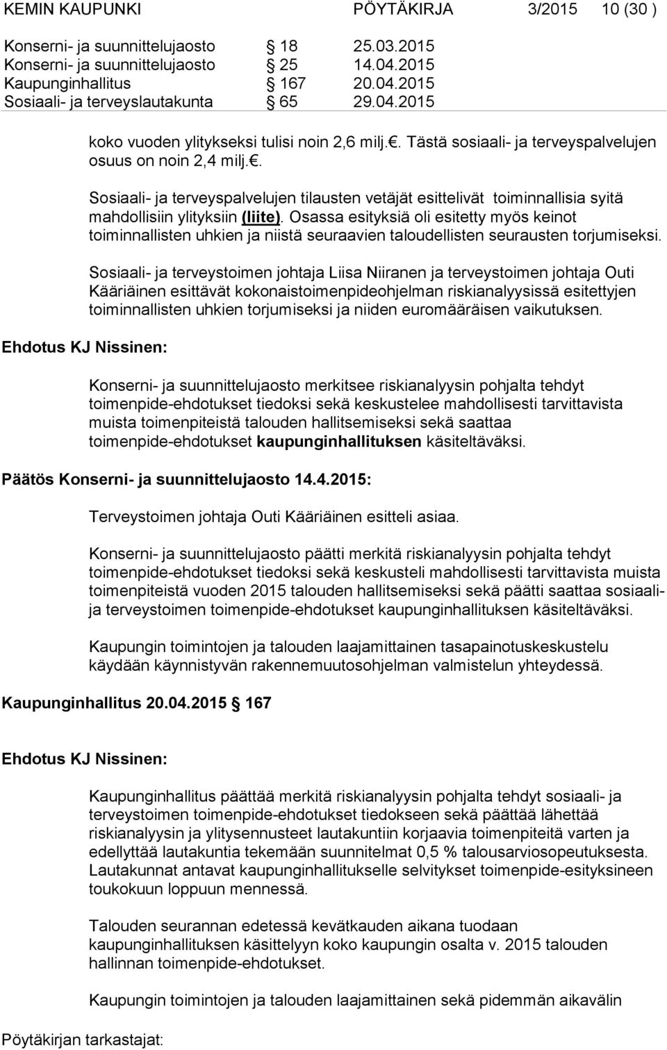 . Sosiaali- ja terveyspalvelujen tilausten vetäjät esittelivät toiminnallisia syitä mahdollisiin ylityksiin (liite).