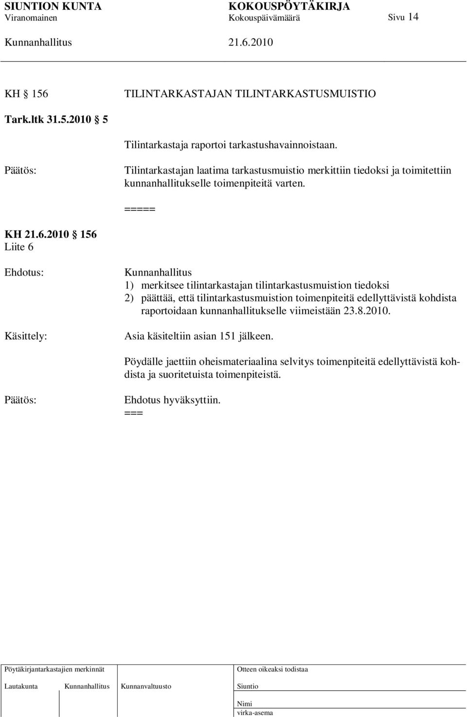 == KH 156 Liite 6 Käsittely: 1) merkitsee tilintarkastajan tilintarkastusmuistion tiedoksi 2) päättää, että tilintarkastusmuistion toimenpiteitä edellyttävistä
