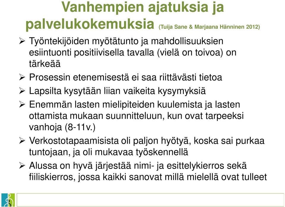 mielipiteiden kuulemista ja lasten ottamista mukaan suunnitteluun, kun ovat tarpeeksi vanhoja (8-11v.