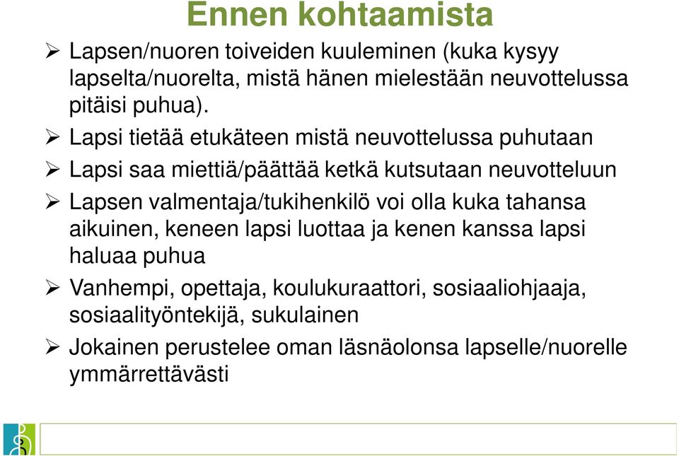 Lapsi tietää etukäteen mistä neuvottelussa puhutaan Lapsi saa miettiä/päättää ketkä kutsutaan neuvotteluun Lapsen