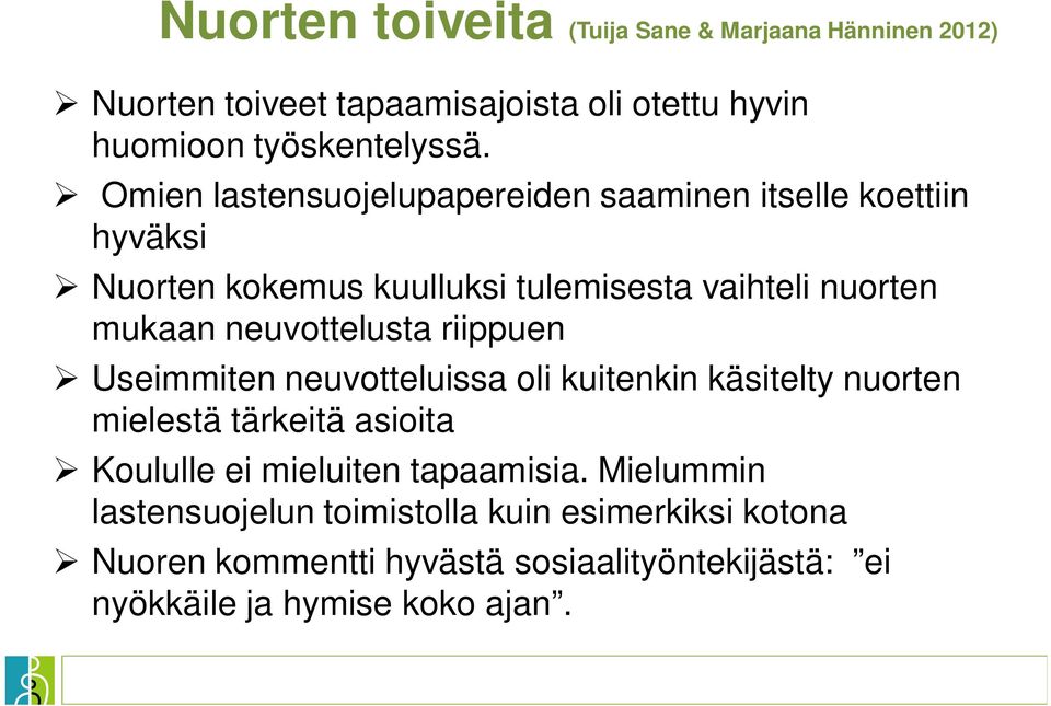 neuvottelusta riippuen Useimmiten neuvotteluissa oli kuitenkin käsitelty nuorten mielestä tärkeitä asioita Koululle ei mieluiten