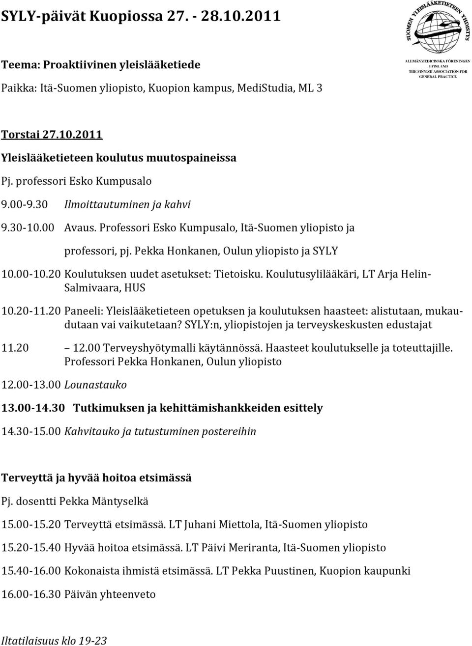 20 Koulutuksen uudet asetukset: Tietoisku. Koulutusylilääkäri, LT Arja Helin- Salmivaara, HUS 10.20-11.