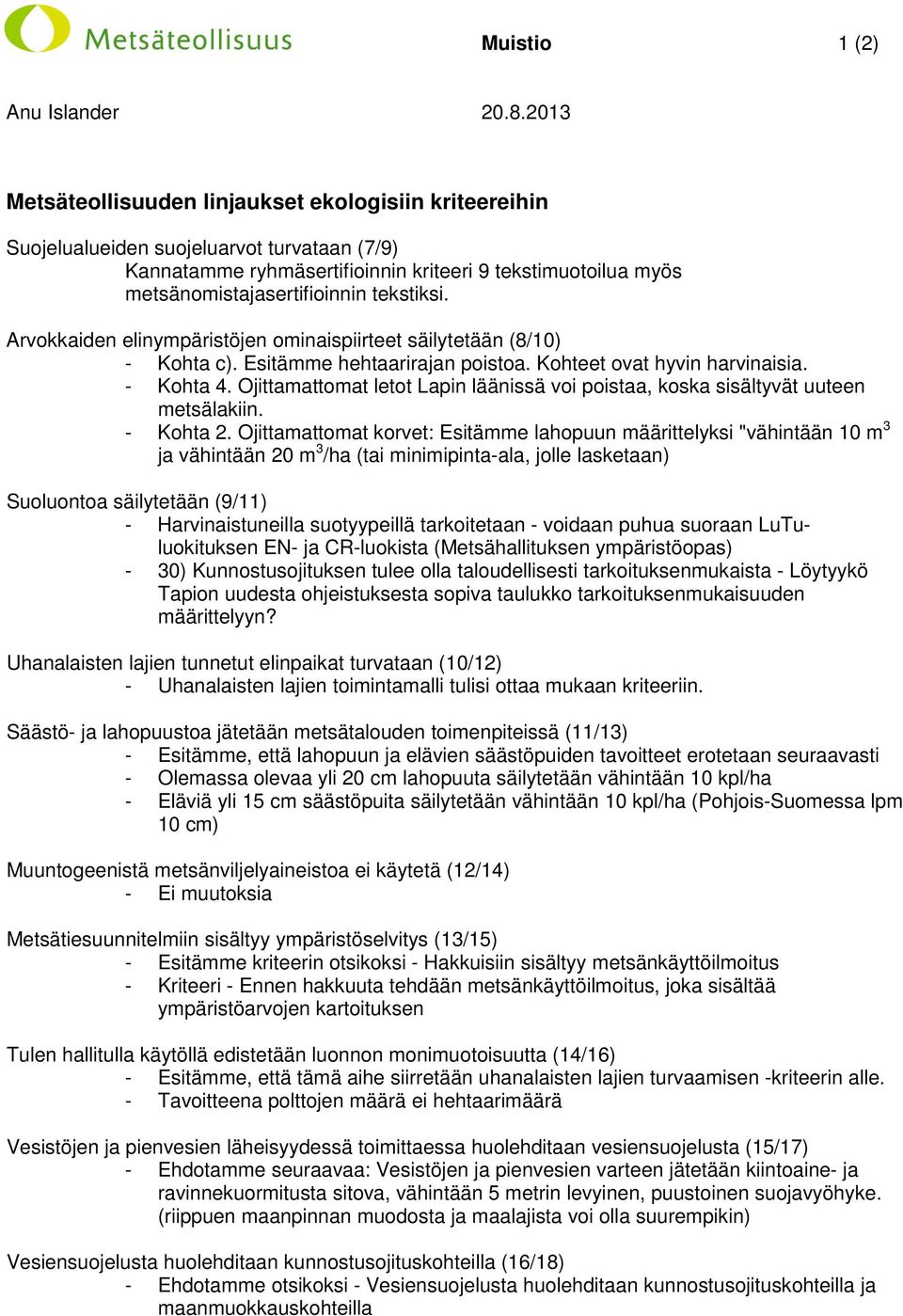 tekstiksi. Arvokkaiden elinympäristöjen ominaispiirteet säilytetään (8/10) - Kohta c). Esitämme hehtaarirajan poistoa. Kohteet ovat hyvin harvinaisia. - Kohta 4.