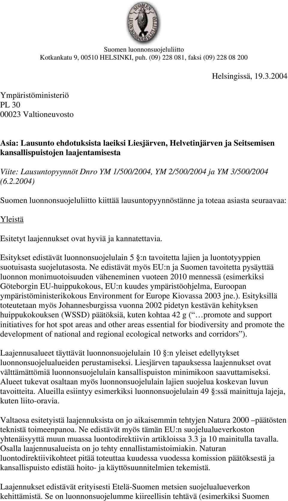 Valtioneuvosto Suomen luonnonsuojeluliitto Kotkankatu 9, 00510 HELSINKI, puh. (09) 228 081, faksi (09) 228 08 200 Helsingissä, 19.3.