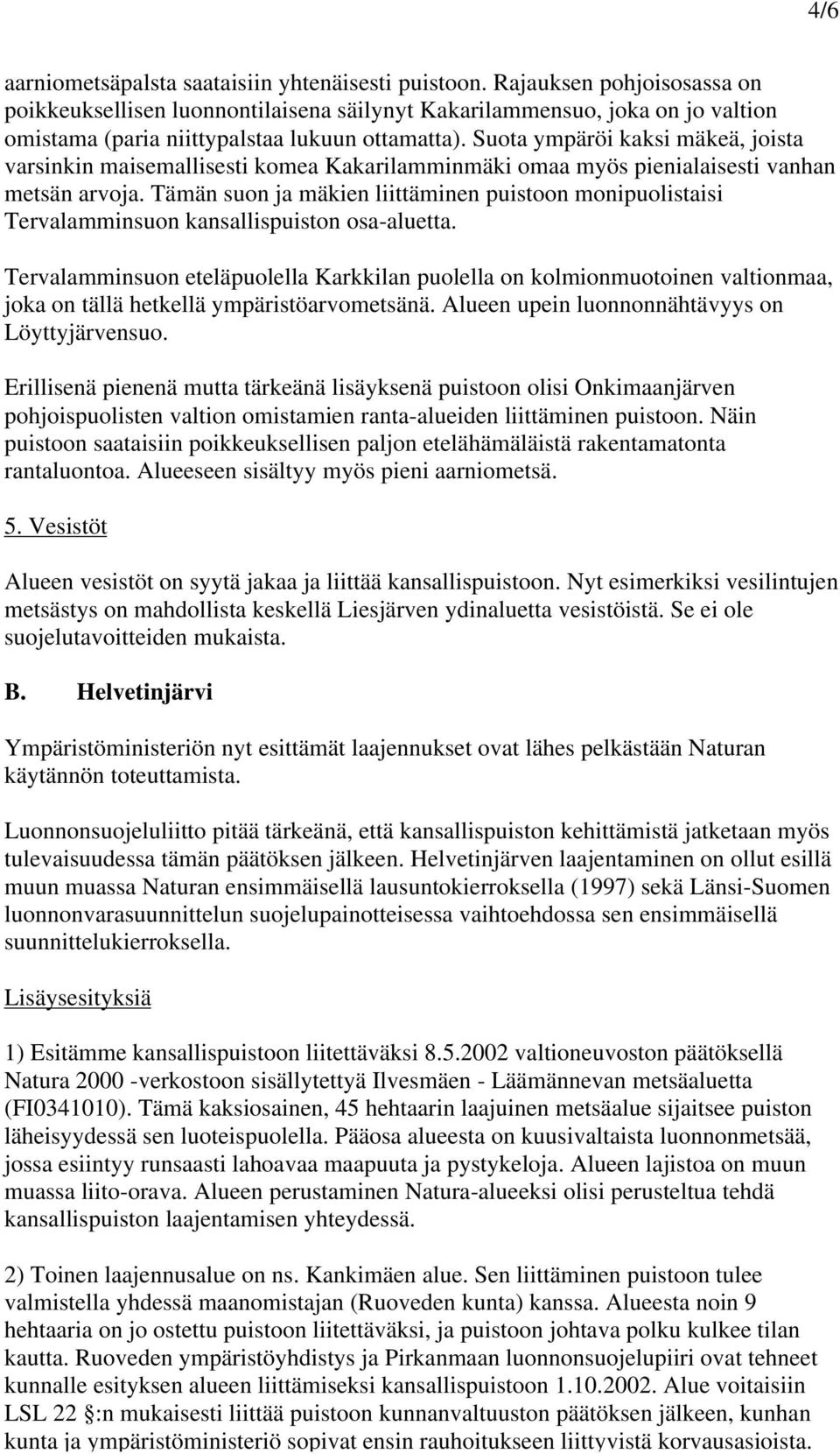 Suota ympäröi kaksi mäkeä, joista varsinkin maisemallisesti komea Kakarilamminmäki omaa myös pienialaisesti vanhan metsän arvoja.