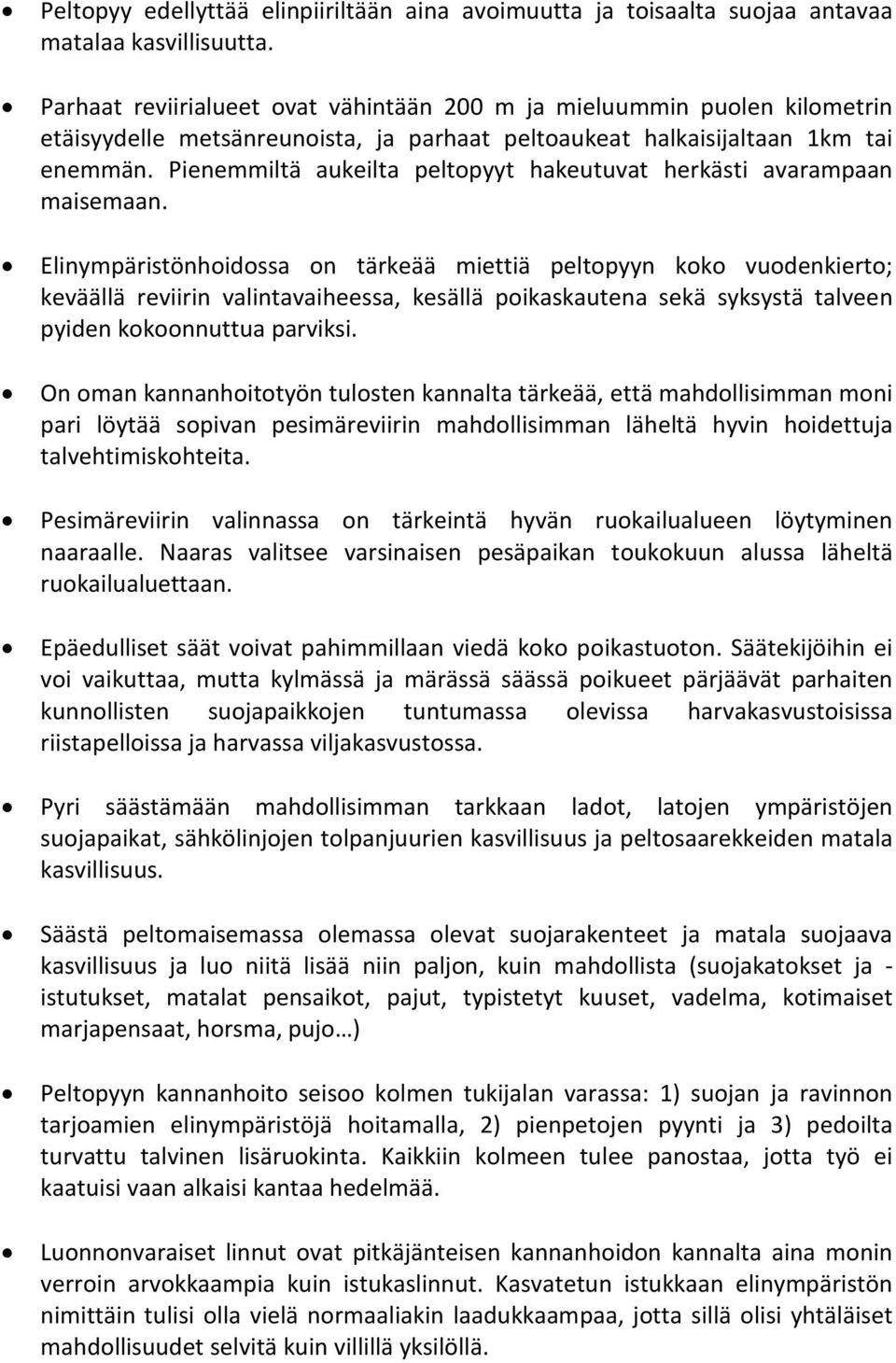 Pienemmiltä aukeilta peltopyyt hakeutuvat herkästi avarampaan maisemaan.