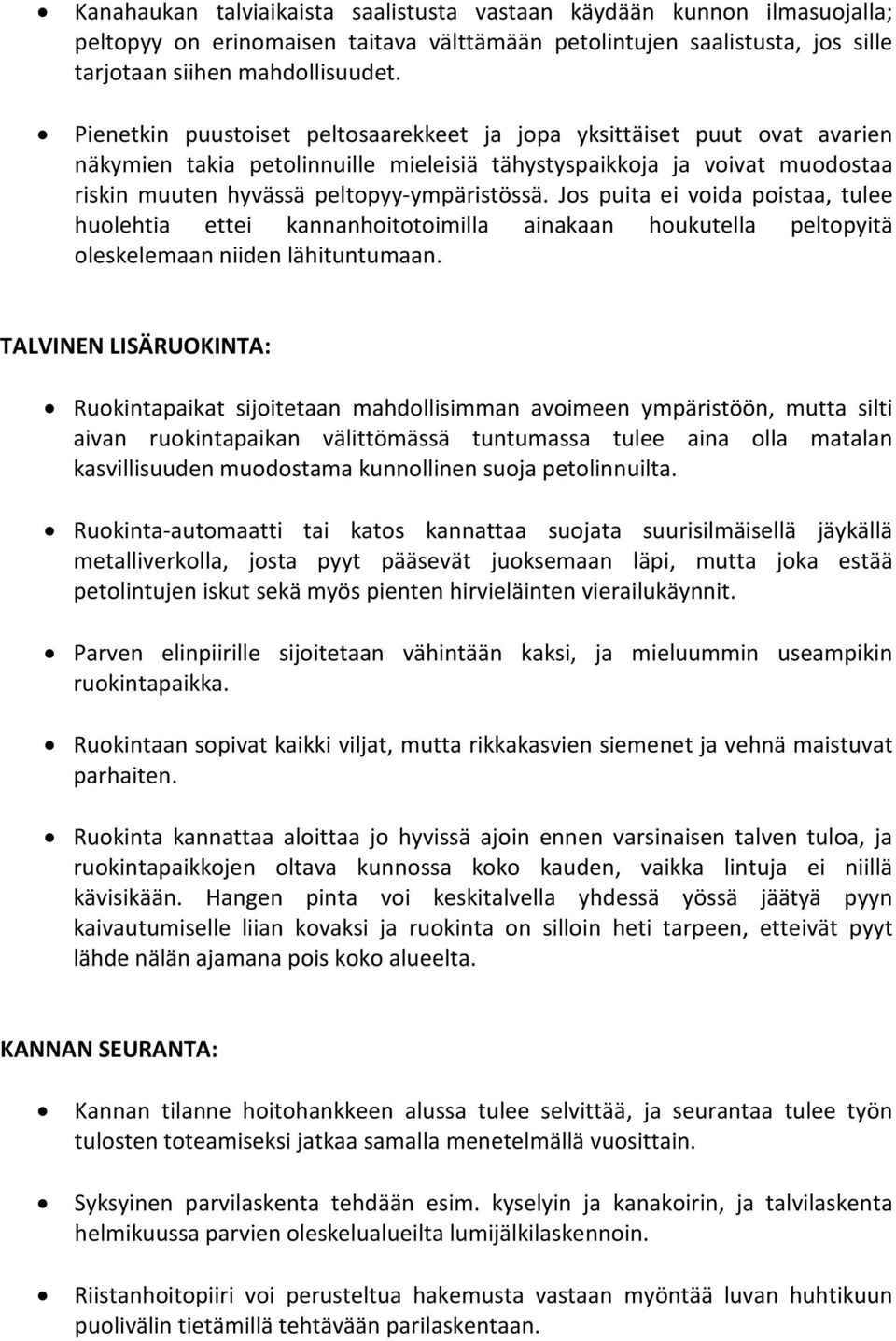 Jos puita ei voida poistaa, tulee huolehtia ettei kannanhoitotoimilla ainakaan houkutella peltopyitä oleskelemaan niiden lähituntumaan.