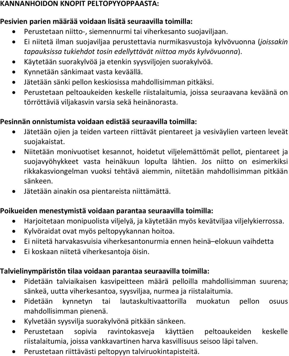 Käytetään suorakylvöä ja etenkin syysviljojen suorakylvöä. Kynnetään sänkimaat vasta keväällä. Jätetään sänki pellon keskiosissa mahdollisimman pitkäksi.