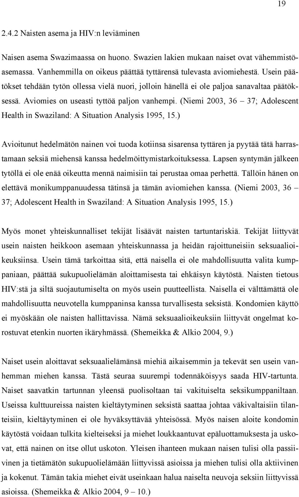 (Niemi 2003, 36 37; Adolescent Health in Swaziland: A Situation Analysis 1995, 15.