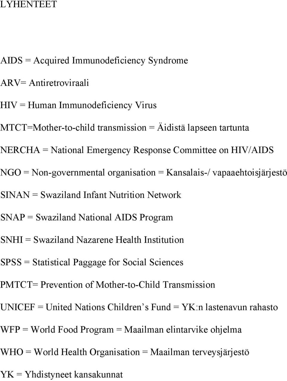 National AIDS Program SNHI = Swaziland Nazarene Health Institution SPSS = Statistical Paggage for Social Sciences PMTCT= Prevention of Mother-to-Child Transmission UNICEF = United