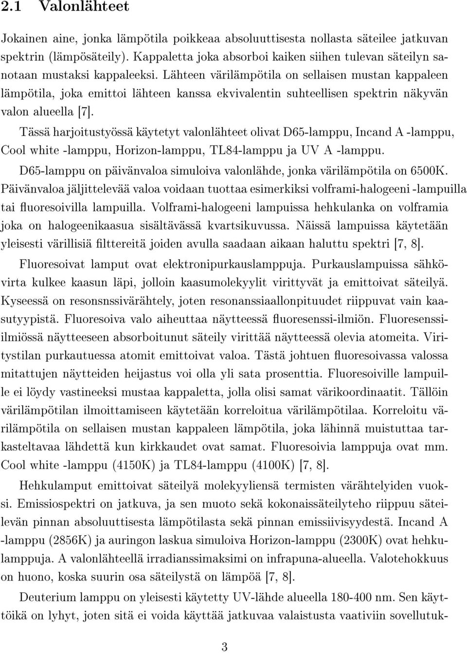 Lähteen värilämpötila on sellaisen mustan kappaleen lämpötila, joka emittoi lähteen kanssa ekvivalentin suhteellisen spektrin näkyvän valon alueella [7].