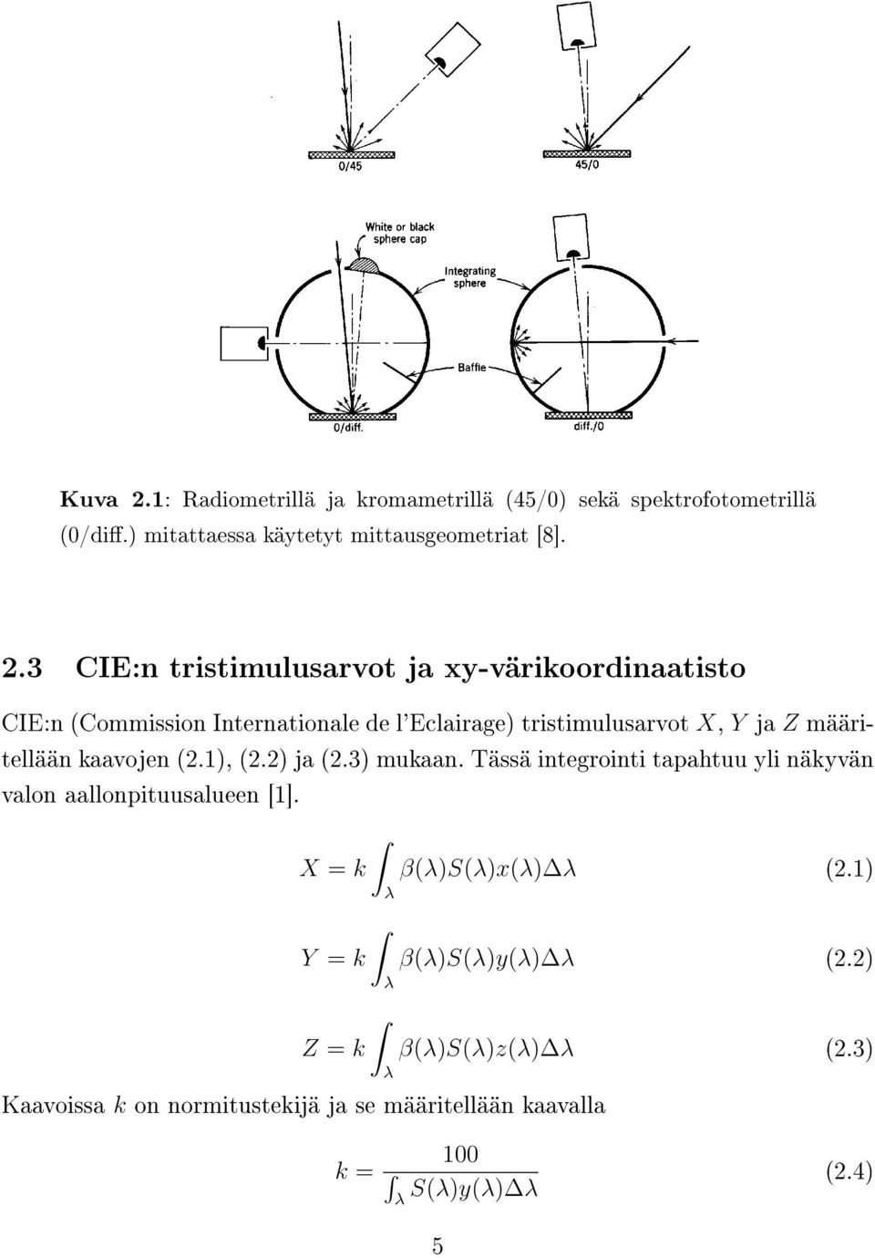 3 CIE:n tristimulusarvot ja xy-värikoordinaatisto CIE:n (Commission Internationale de l'eclairage) tristimulusarvot X, Y ja Z