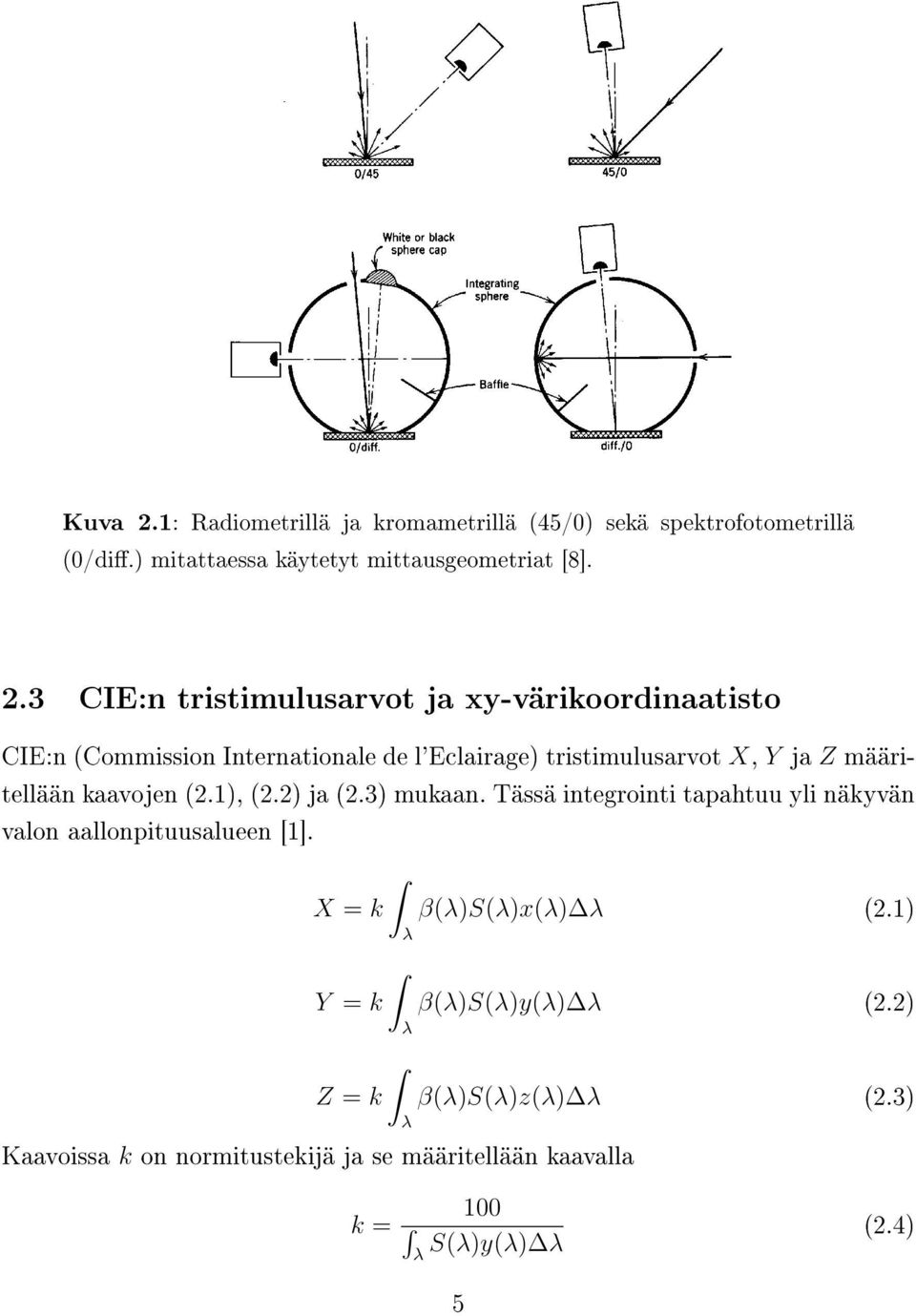 3 CIE:n tristimulusarvot ja xy-värikoordinaatisto CIE:n (Commission Internationale de l'eclairage) tristimulusarvot X, Y ja Z