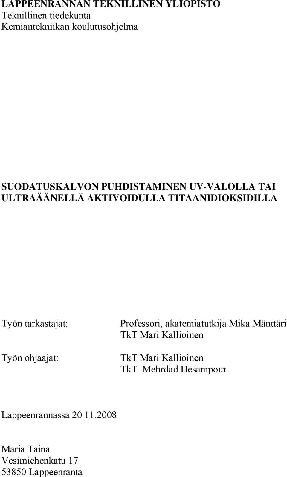 tarkastajat: Työn ohjaajat: Professori, akatemiatutkija Mika Mänttäri TkT Mari Kallioinen TkT