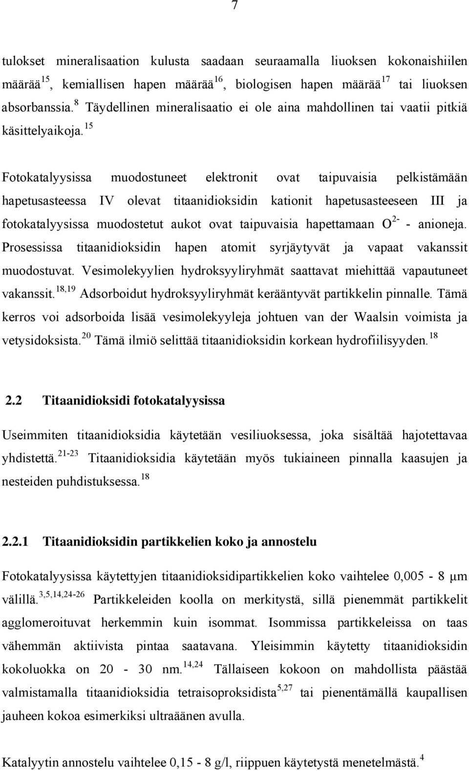 15 Fotokatalyysissa muodostuneet elektronit ovat taipuvaisia pelkistämään hapetusasteessa IV olevat titaanidioksidin kationit hapetusasteeseen III ja fotokatalyysissa muodostetut aukot ovat