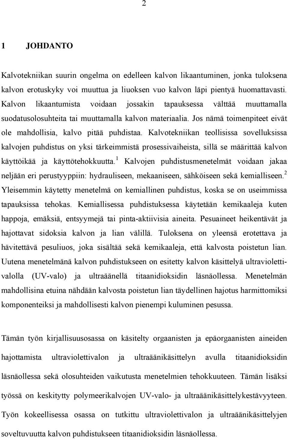 Kalvotekniikan teollisissa sovelluksissa kalvojen puhdistus on yksi tärkeimmistä prosessivaiheista, sillä se määrittää kalvon käyttöikää ja käyttötehokkuutta.