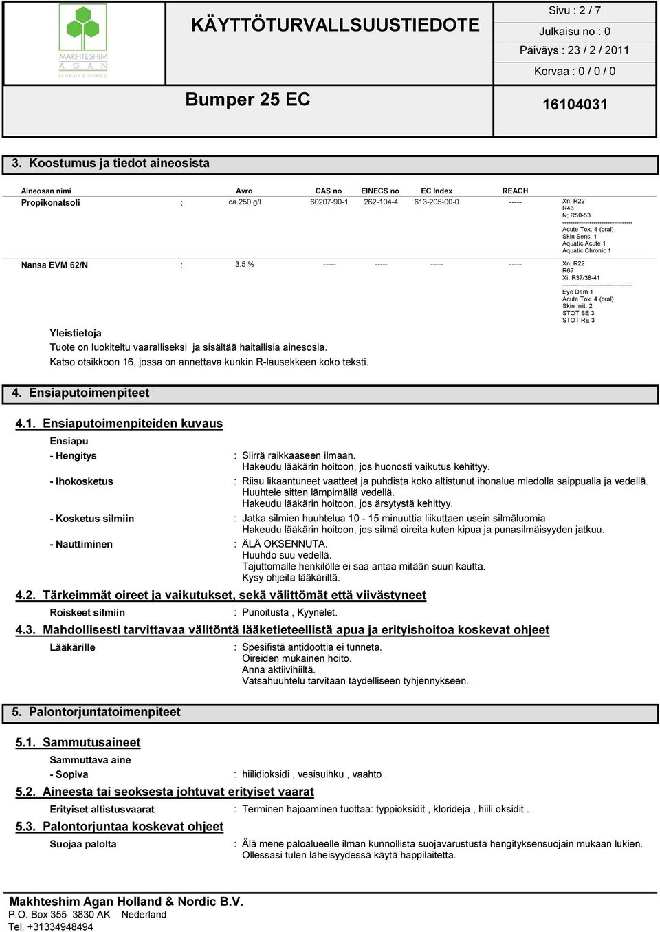 ---------------------------------- Acute Tox. 4 (oral) Skin Sens. 1 Aquatic Acute 1 Aquatic Chronic 1 Nansa EVM 62/N : 3.
