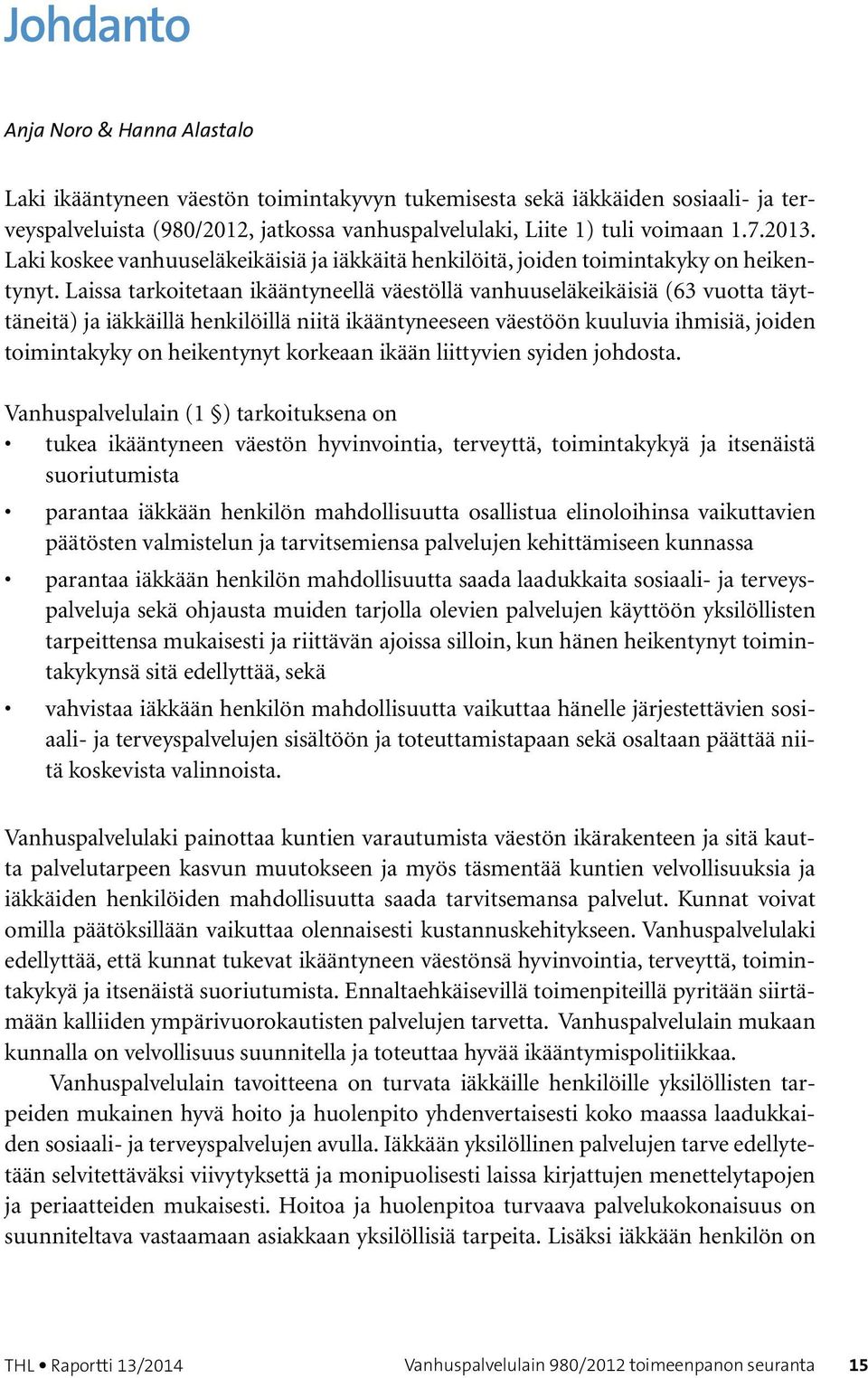 Laissa tarkoitetaan ikääntyneellä väestöllä vanhuuseläkeikäisiä (63 vuotta täyttäneitä) ja iäkkäillä henkilöillä niitä ikääntyneeseen väestöön kuuluvia ihmisiä, joiden toimintakyky on heikentynyt