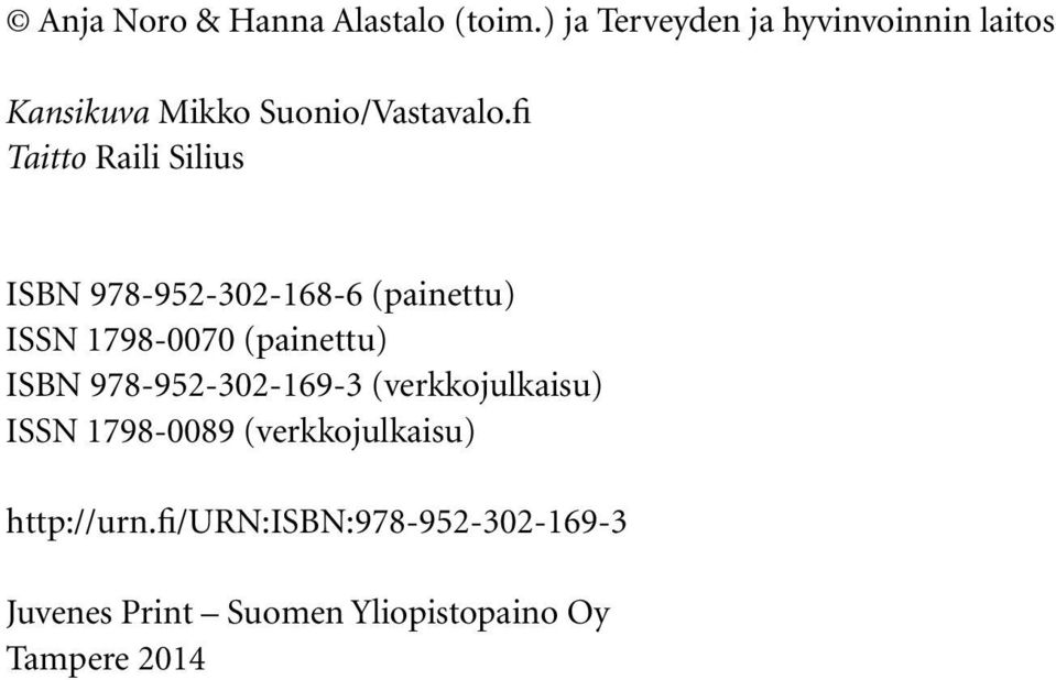 fi Taitto Raili Silius ISBN 978-952-302-168-6 (painettu) ISSN 1798-0070 (painettu) ISBN