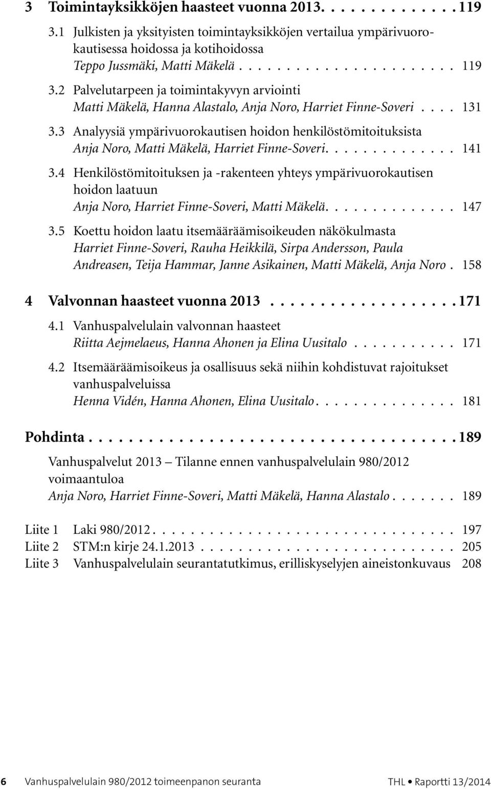 4 Henkilöstömitoituksen ja -rakenteen yhteys ympärivuorokautisen hoidon laatuun Anja Noro, Harriet Finne-Soveri, Matti Mäkelä.............. 147 3.