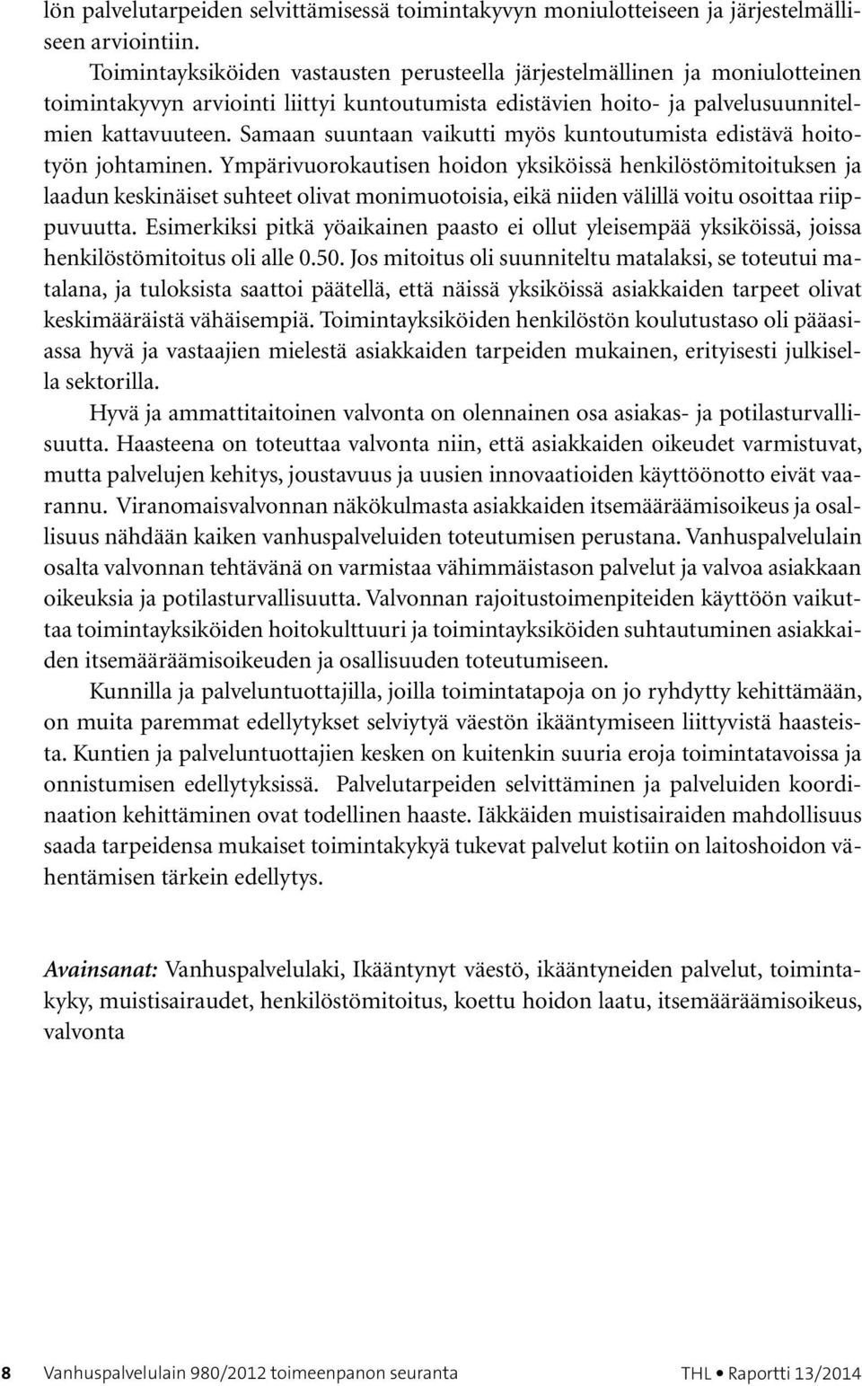 Samaan suuntaan vaikutti myös kuntoutumista edistävä hoitotyön johtaminen.