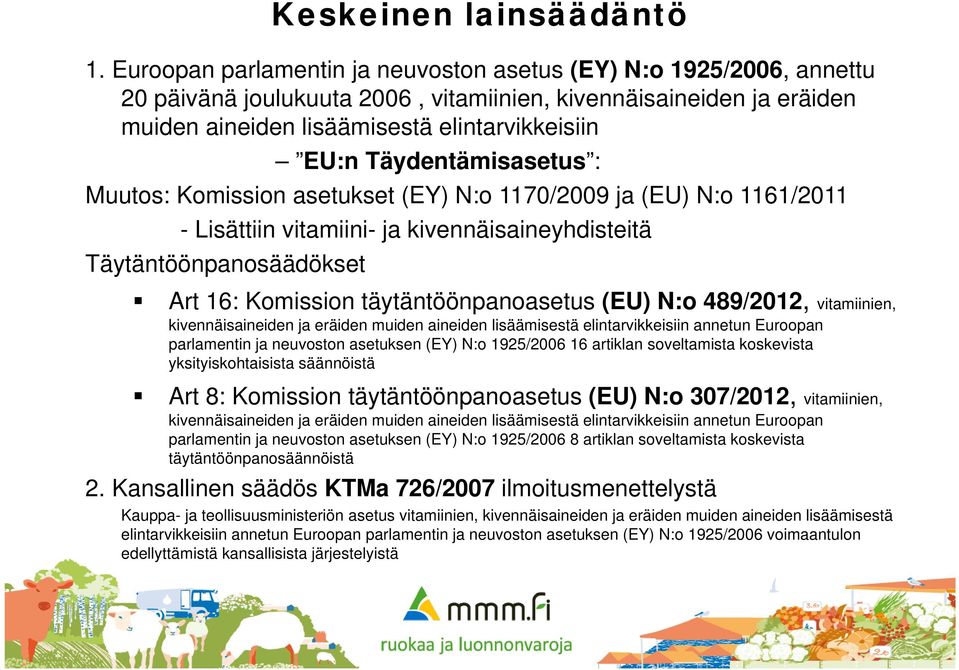 Täydentämisasetus : Muutos: Komission asetukset (EY) N:o 1170/2009 ja (EU) N:o 1161/2011 - Lisättiin vitamiini- ja kivennäisaineyhdisteitä Täytäntöönpanosäädökset Art 16: Komission