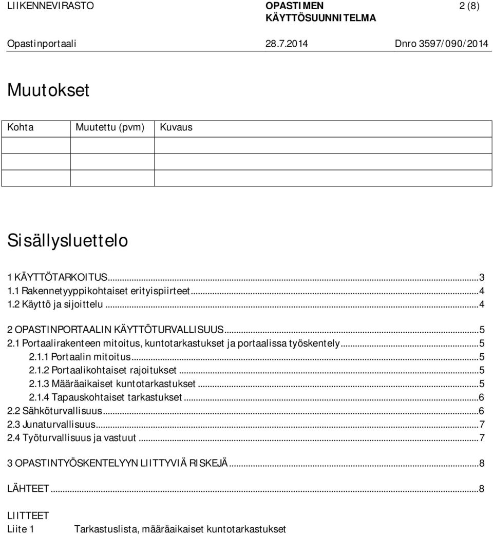 .. 5 2.1.3 Määräaikaiset kuntotarkastukset... 5 2.1.4 Tapauskohtaiset tarkastukset... 6 2.2 Sähköturvallisuus... 6 2.3 Junaturvallisuus... 7 2.