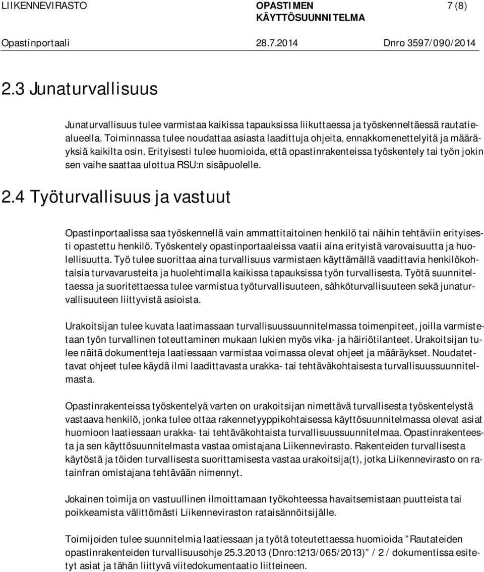 Erityisesti tulee huomioida, että opastinrakenteissa työskentely tai työn jokin sen vaihe saattaa ulottua RSU:n sisäpuolelle. 2.