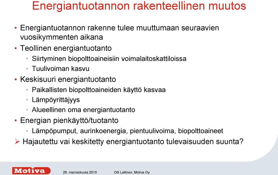 energiantuotanto Paikallisten biopolttoaineiden käyttö kasvaa Lämpöyrittäjyys Alueellinen oma energiantuotanto Energian