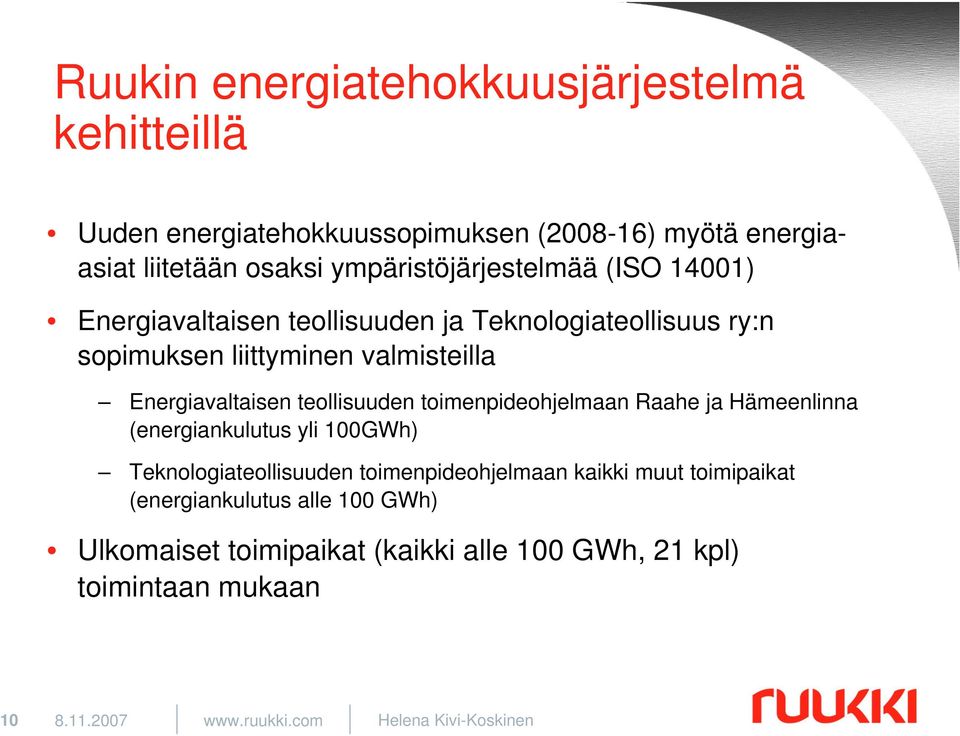 Energiavaltaisen teollisuuden toimenpideohjelmaan Raahe ja Hämeenlinna (energiankulutus yli 100GWh) Teknologiateollisuuden toimenpideohjelmaan