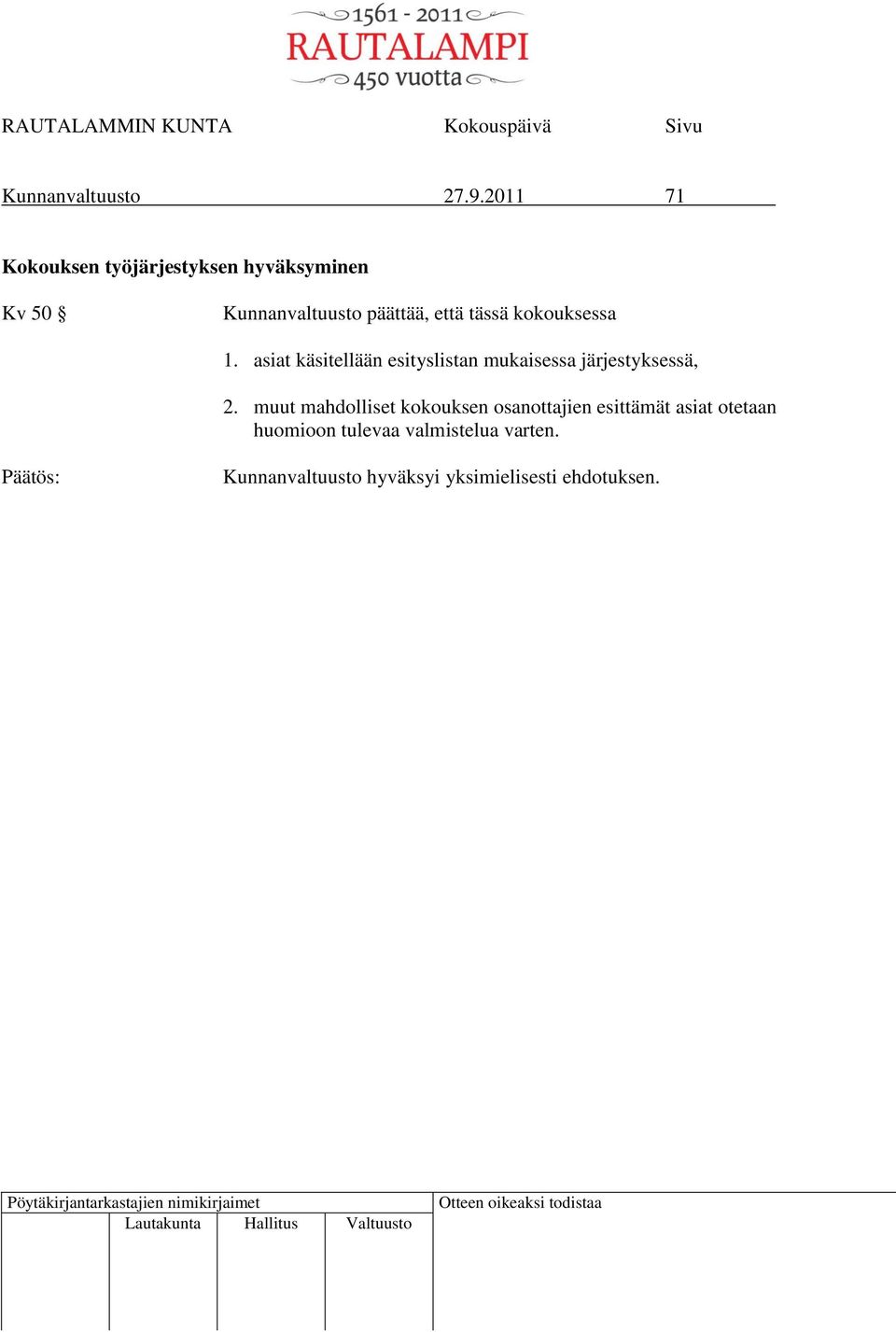 tässä kokouksessa 1. asiat käsitellään esityslistan mukaisessa järjestyksessä, 2.
