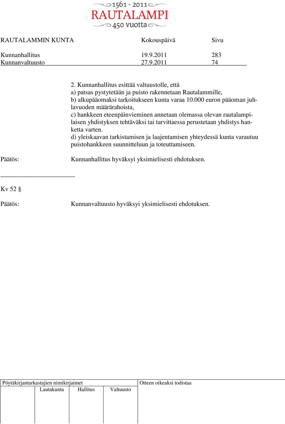 000 euron pääoman juhlavuoden määrärahoista, c) hankkeen eteenpäinvieminen annetaan olemassa olevan rautalampilaisen yhdistyksen tehtäväksi tai tarvittaessa