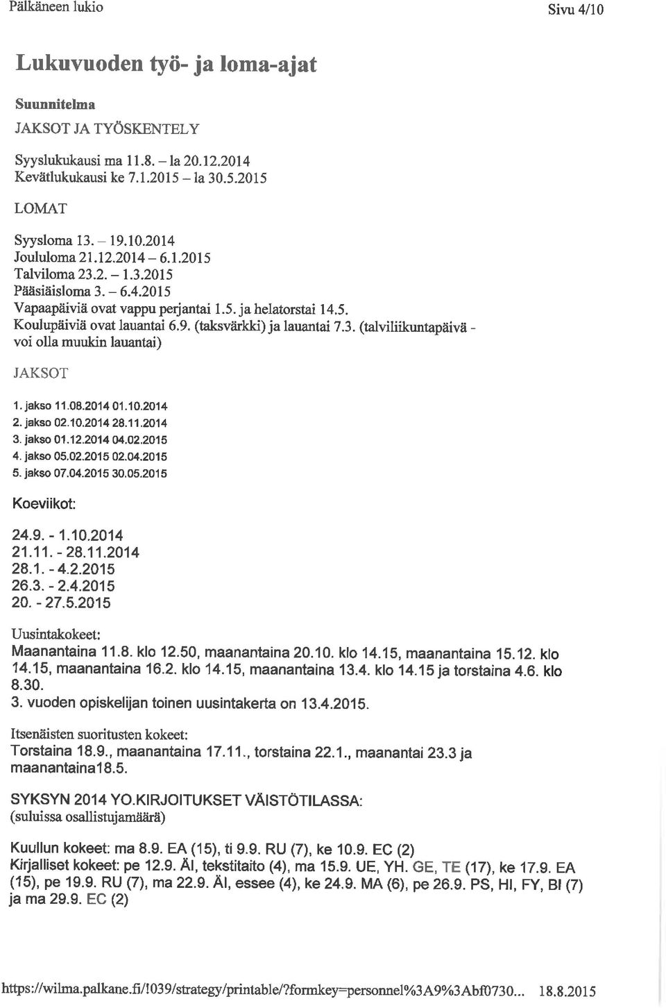 (taksvärkki) ja lauantai 7. 3. (talvilukuntapäivä - voi olla muukin lauantai) JAKSOT 1. jakso 11. 08. 2014 01. 10. 2014 2. jakso 02. 10.2014 28. 11.2014 3. jakso 01. 12.2014 04. 02.2015 4. jakso 05.