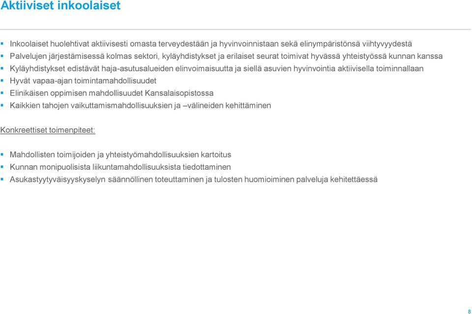 toiminnallaan Hyvät vapaa-ajan toimintamahdollisuudet Elinikäisen oppimisen mahdollisuudet Kansalaisopistossa Kaikkien tahojen vaikuttamismahdollisuuksien ja välineiden kehittäminen Mahdollisten