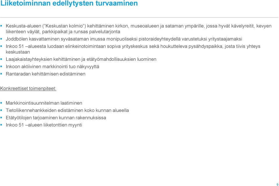 yrityskeskus sekä houkutteleva pysähdyspaikka, josta tiivis yhteys keskustaan Laajakaistayhteyksien kehittäminen ja etätyömahdollisuuksien luominen Inkoon aktiivinen markkinointi tuo näkyvyyttä