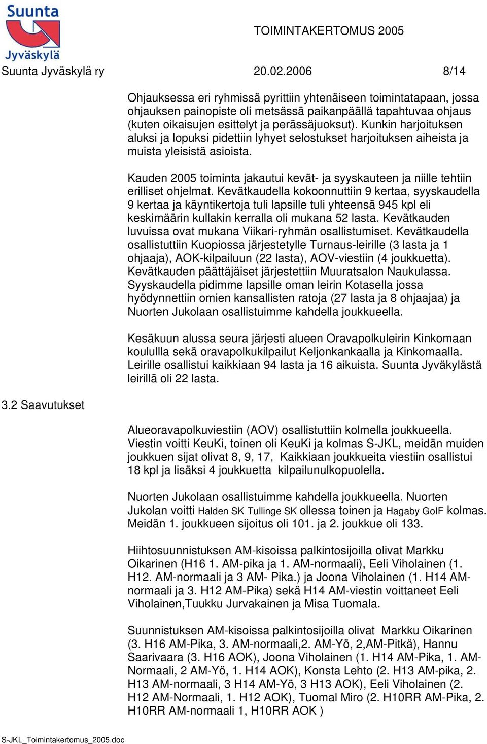 Kunkin harjoituksen aluksi ja lopuksi pidettiin lyhyet selostukset harjoituksen aiheista ja muista yleisistä asioista.