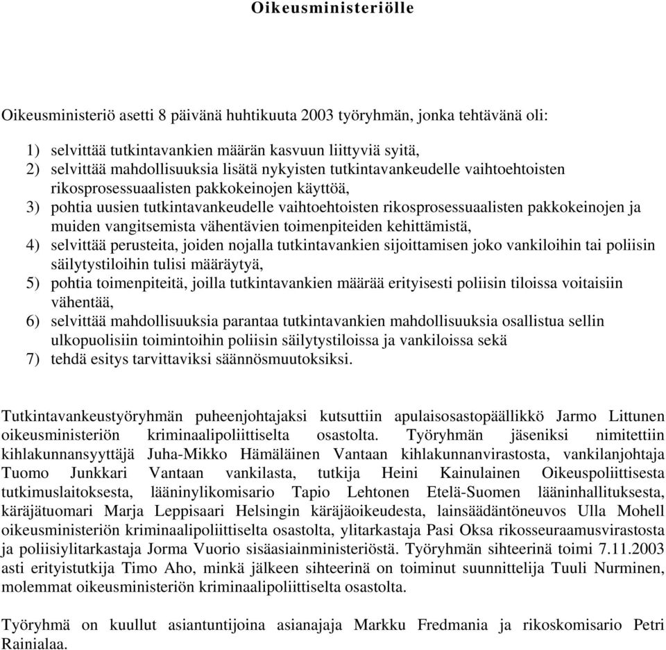 vangitsemista vähentävien toimenpiteiden kehittämistä, 4) selvittää perusteita, joiden nojalla tutkintavankien sijoittamisen joko vankiloihin tai poliisin säilytystiloihin tulisi määräytyä, 5) pohtia