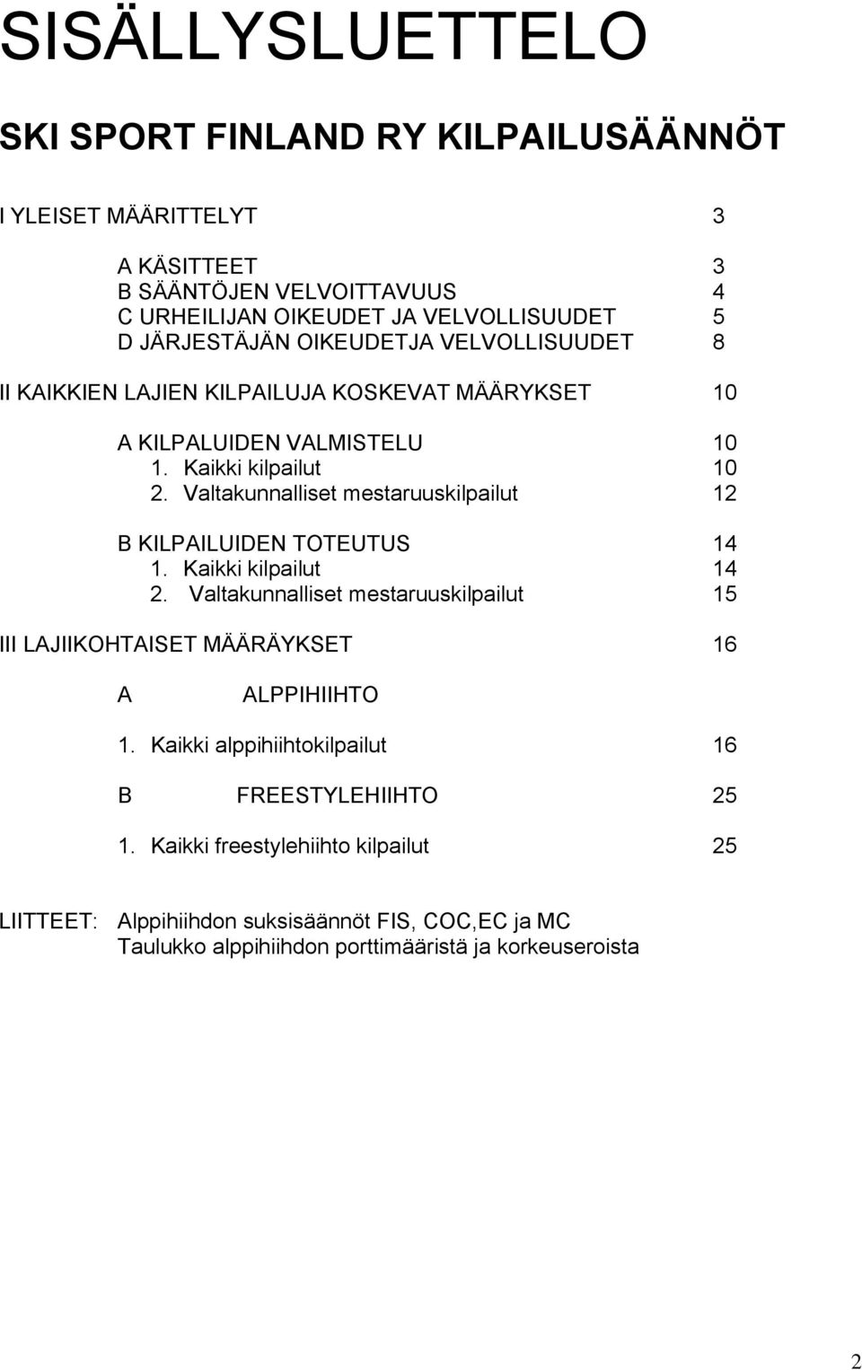 Valtakunnalliset mestaruuskilpailut 12 B KILPAILUIDEN TOTEUTUS 14 1. Kaikki kilpailut 14 2.