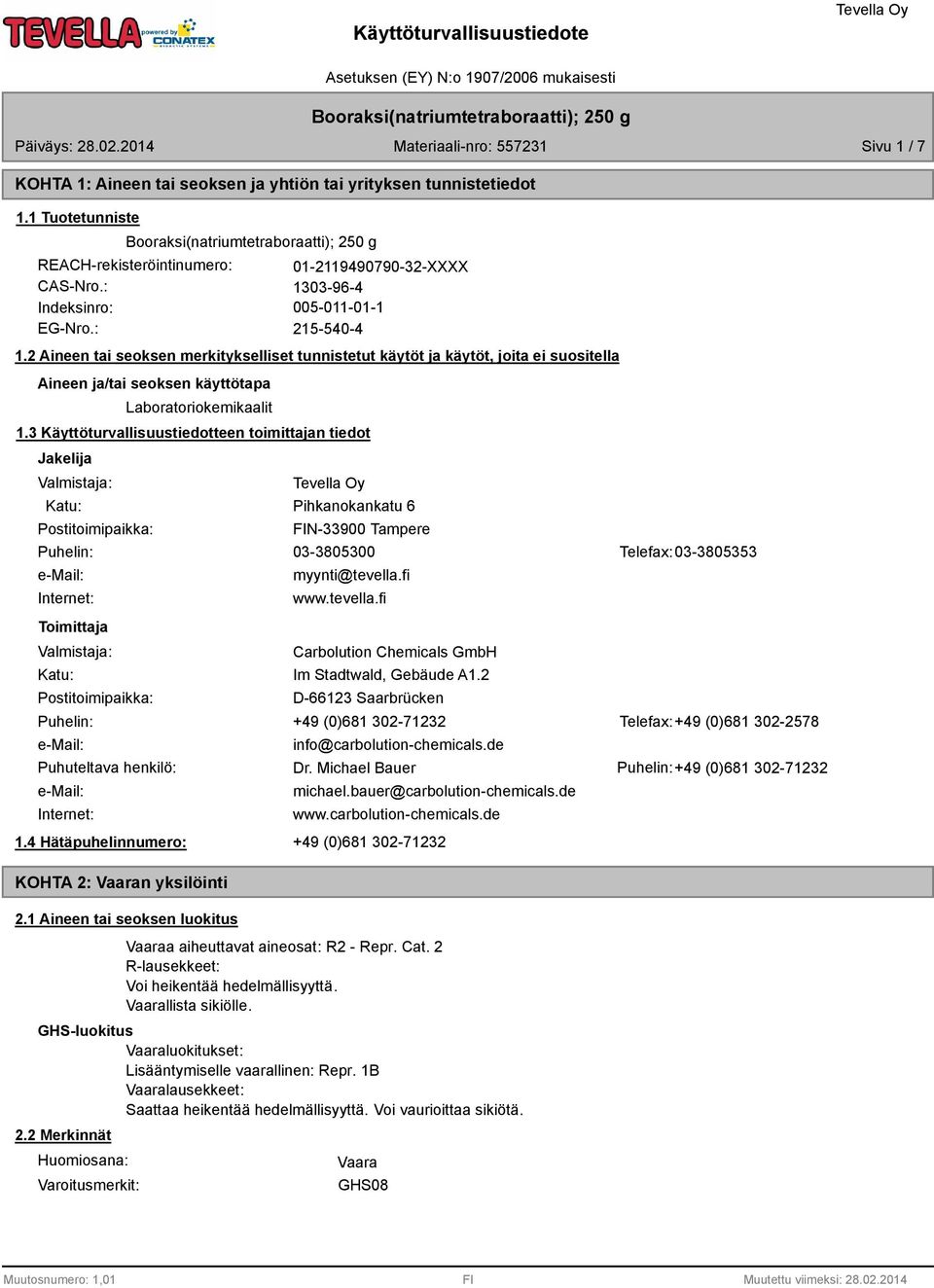 2 Aineen tai seoksen merkitykselliset tunnistetut käytöt ja käytöt, joita ei suositella Aineen ja/tai seoksen käyttötapa Laboratoriokemikaalit 1.