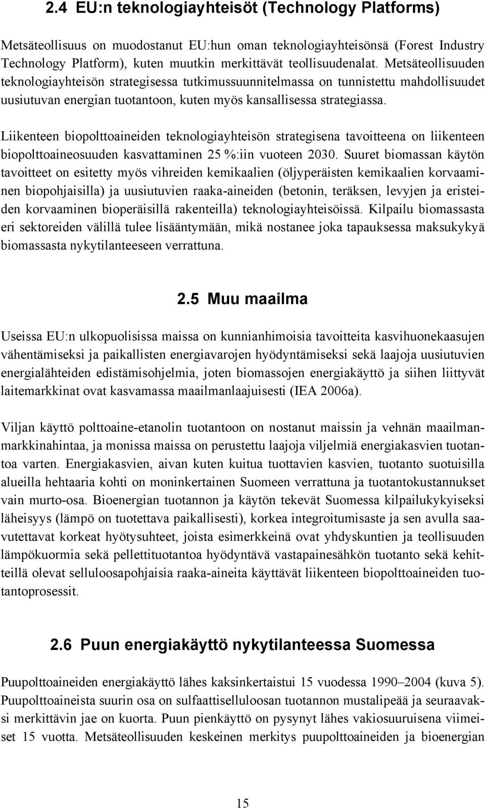 Liikenteen biopolttoaineiden teknologiayhteisön strategisena tavoitteena on liikenteen biopolttoaineosuuden kasvattaminen 25 %:iin vuoteen 2030.