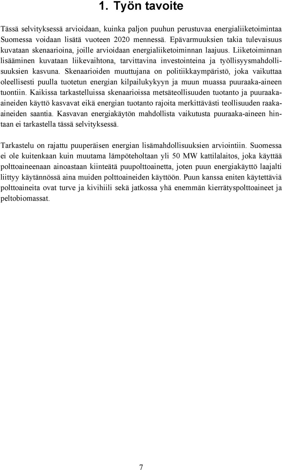 Liiketoiminnan lisääminen kuvataan liikevaihtona, tarvittavina investointeina ja työllisyysmahdollisuuksien kasvuna.