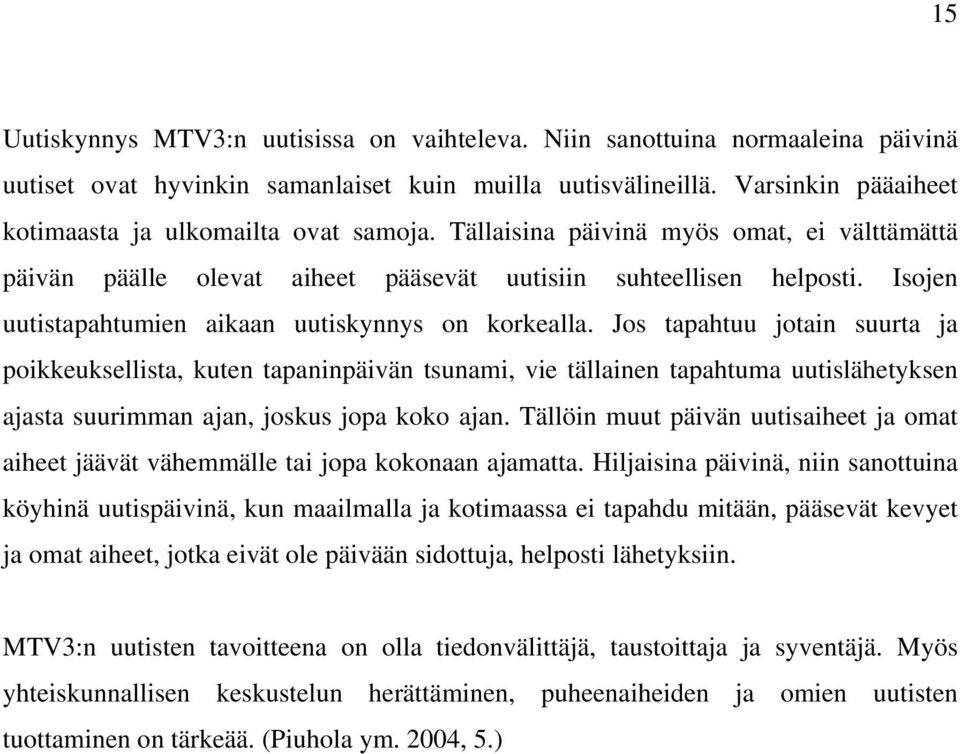 Isojen uutistapahtumien aikaan uutiskynnys on korkealla.