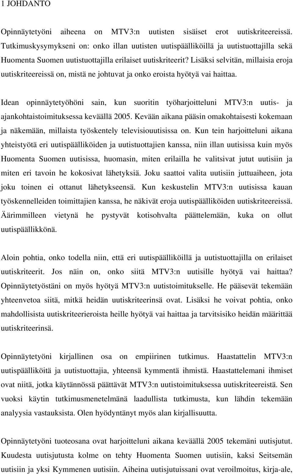 Lisäksi selvitän, millaisia eroja uutiskriteereissä on, mistä ne johtuvat ja onko eroista hyötyä vai haittaa.
