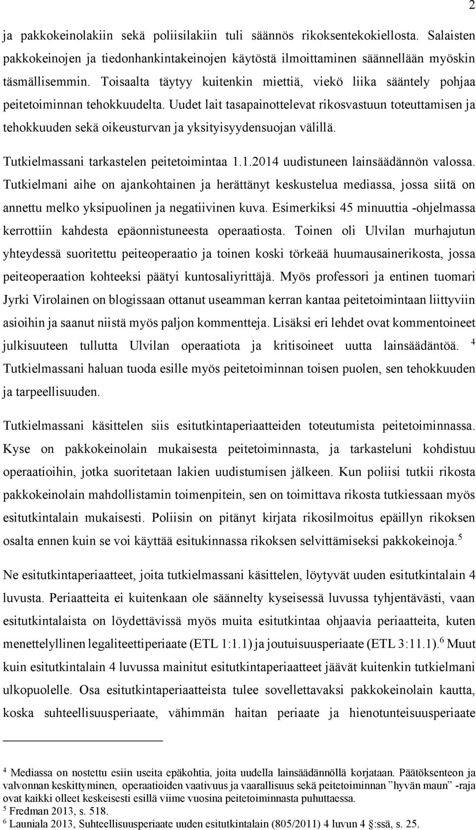 Uudet lait tasapainottelevat rikosvastuun toteuttamisen ja tehokkuuden sekä oikeusturvan ja yksityisyydensuojan välillä. Tutkielmassani tarkastelen peitetoimintaa 1.