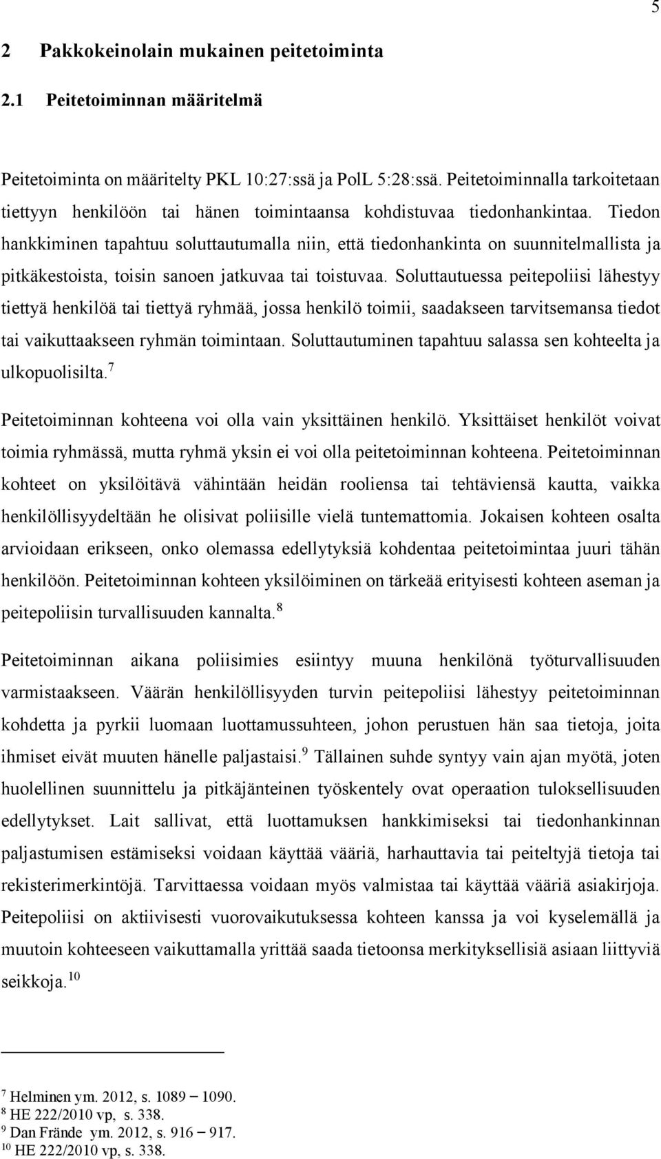 Tiedon hankkiminen tapahtuu soluttautumalla niin, että tiedonhankinta on suunnitelmallista ja pitkäkestoista, toisin sanoen jatkuvaa tai toistuvaa.