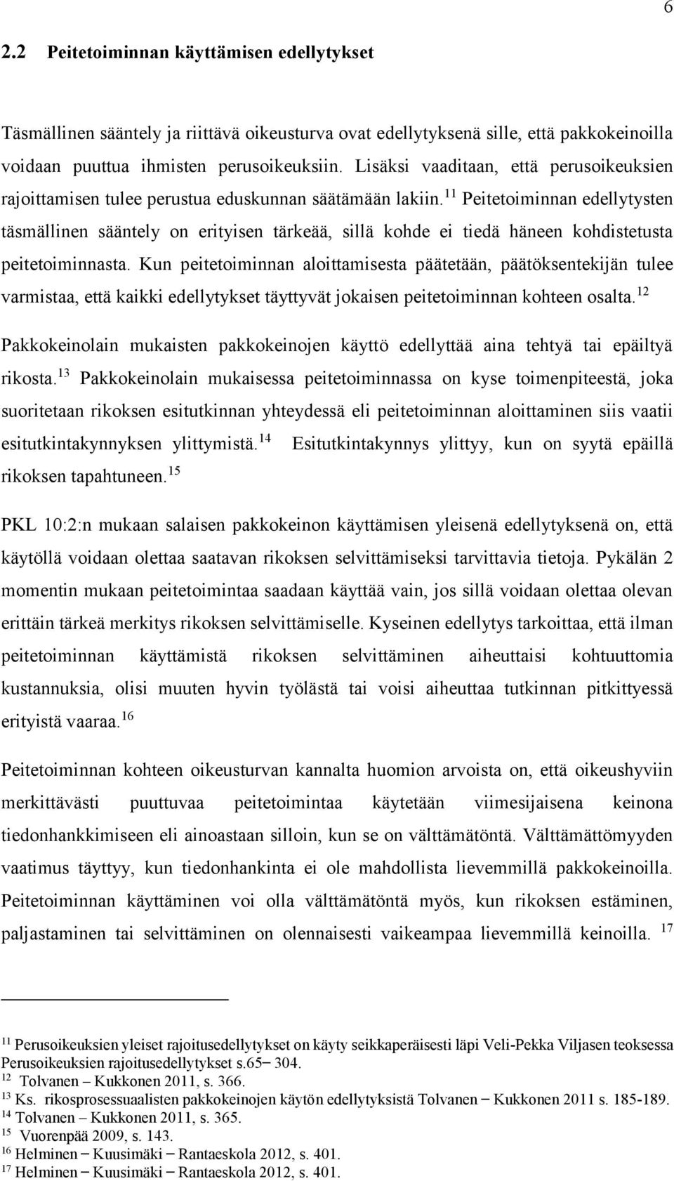 11 Peitetoiminnan edellytysten täsmällinen sääntely on erityisen tärkeää, sillä kohde ei tiedä häneen kohdistetusta peitetoiminnasta.